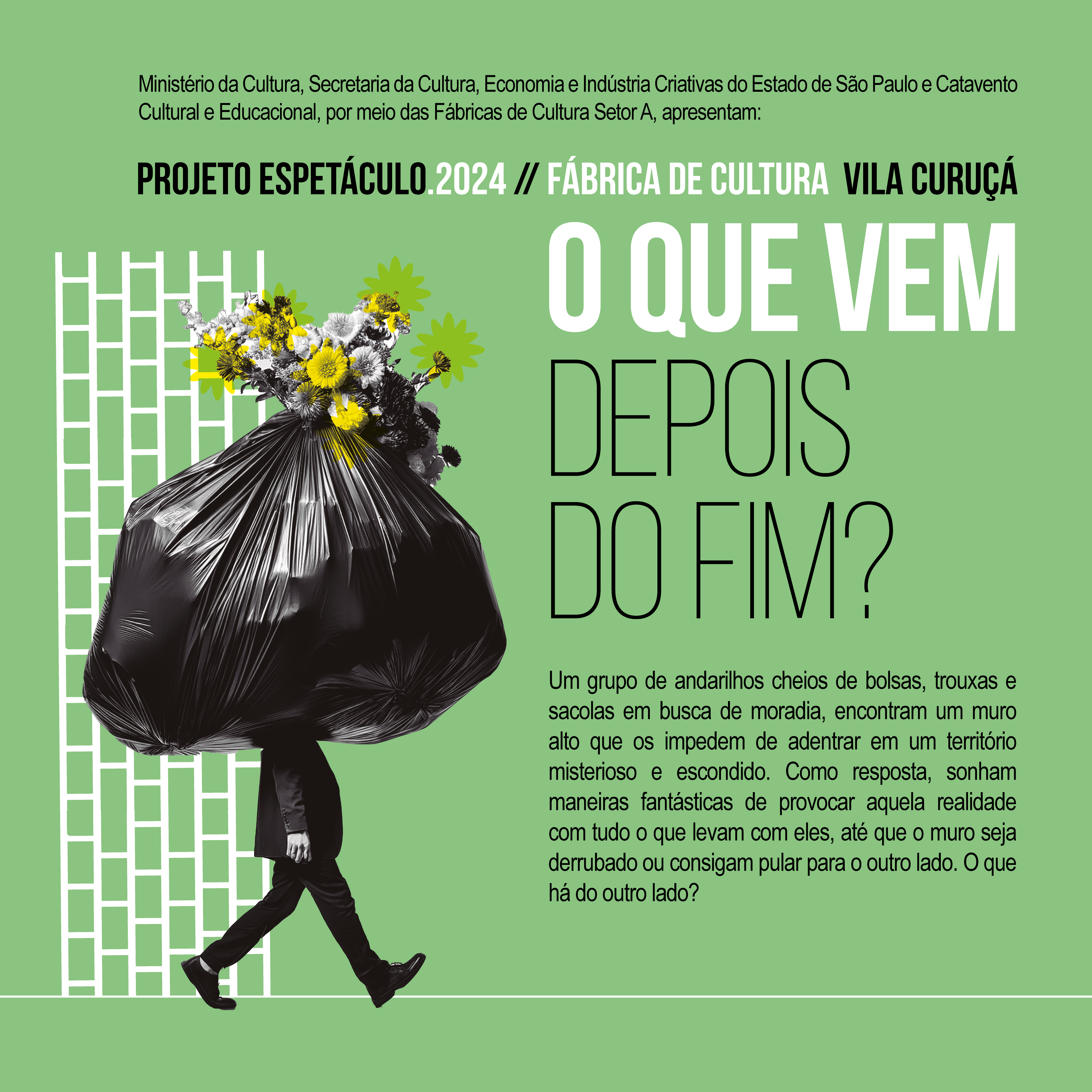 Cartaz com fundo verde divulgando o espetáculo "O que vem depois do fim?", mostrando uma pessoa caminhando com uma sacola de lixo preta cobrindo sua cabeça, de onde saem flores amarelas e brancas.