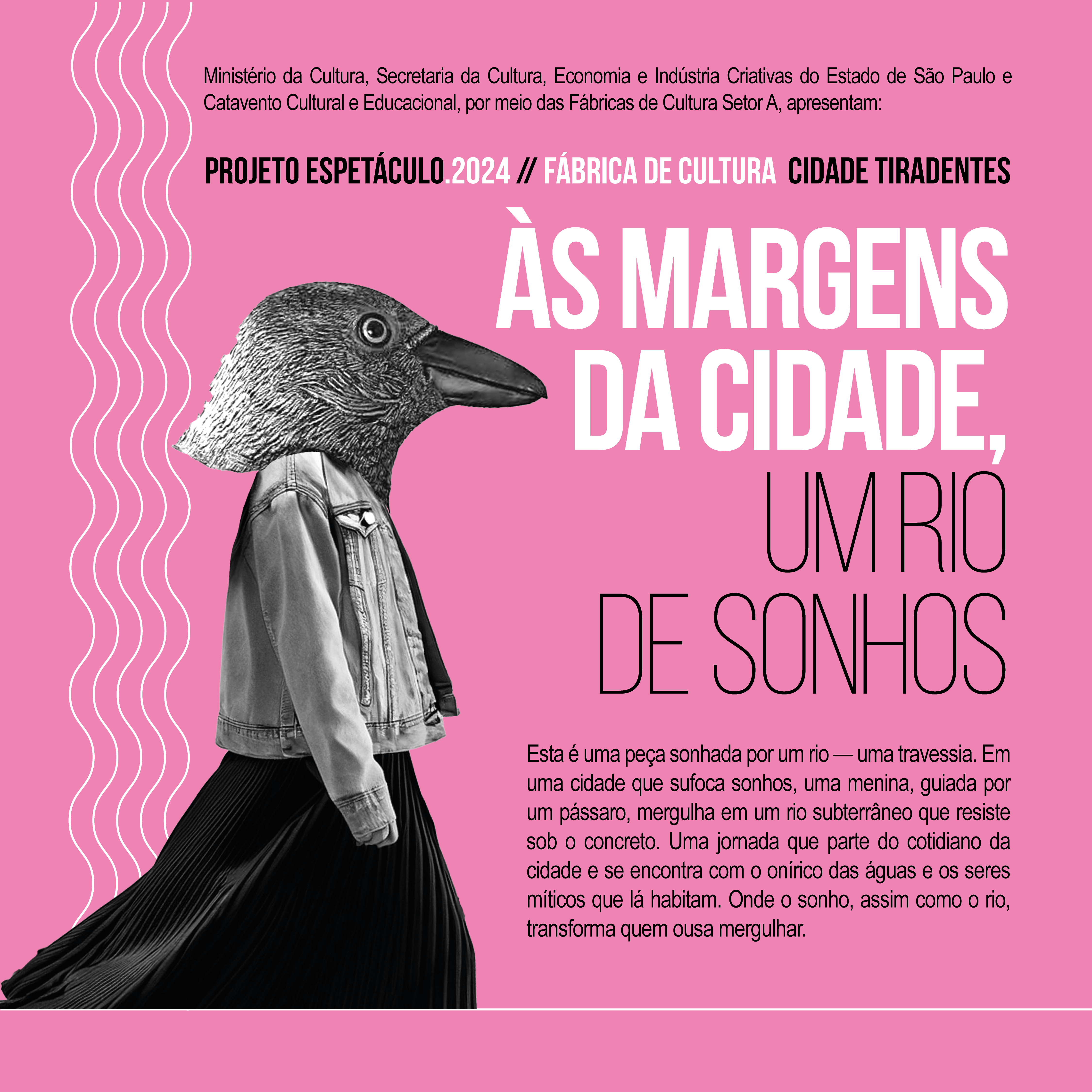 Cartaz com fundo rosa divulgando o espetáculo "Às Margens da Cidade, Um Rio de Sonhos", mostrando uma figura vestida com jaqueta jeans e saia longa, com a cabeça de um pássaro.