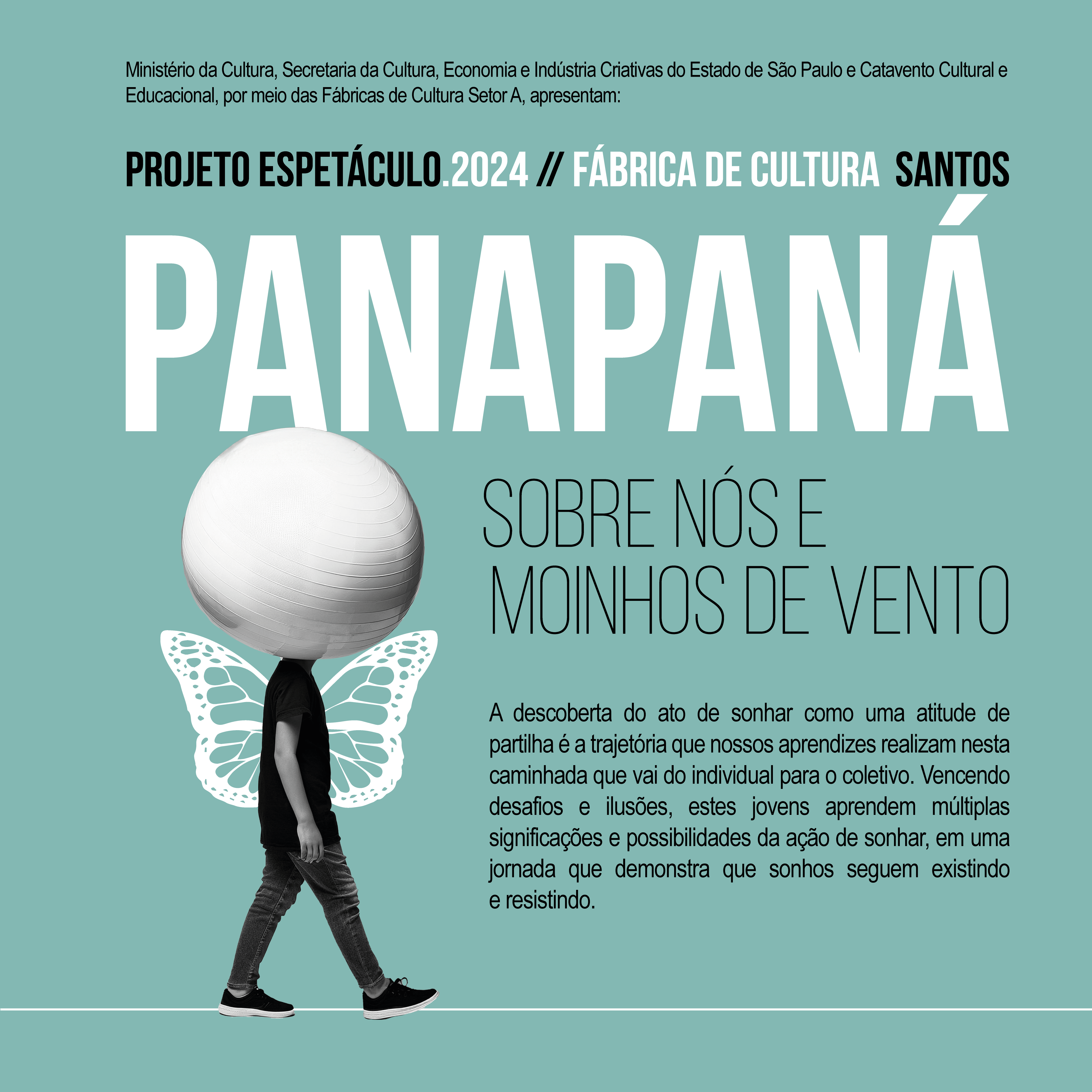 Cartaz promocional para o espetáculo "PANAPANÁ" da Fábrica de Cultura de Santos, com fundo verde e uma figura humana com uma cabeça representada por uma esfera branca e asas de borboleta, simbolizando transformação e liberdade. O texto destaca a descoberta do sonho como uma jornada compartilhada, superando desafios e ilusões, com foco no crescimento coletivo e na resistência dos sonhos.