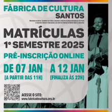  Essa imagem destaca as informações sobre as matrículas para o 1º semestre de 2025 da Fábrica de Cultura Santos.