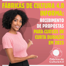 Cartaz das Fábricas de Cultura 4.0 anunciando o recebimento de propostas para cursos de curta duração em 2025, com fundo rosa e imagem de uma mulher sorrindo.